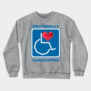 Emotionally Handicapped Crewneck Sweatshirt